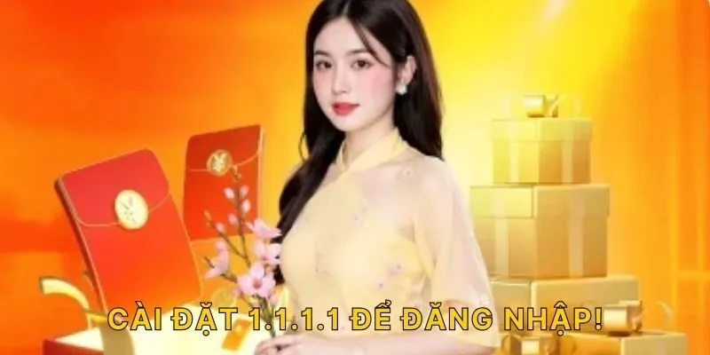 Cài đặt 1.1.1.1 để đăng nhập!