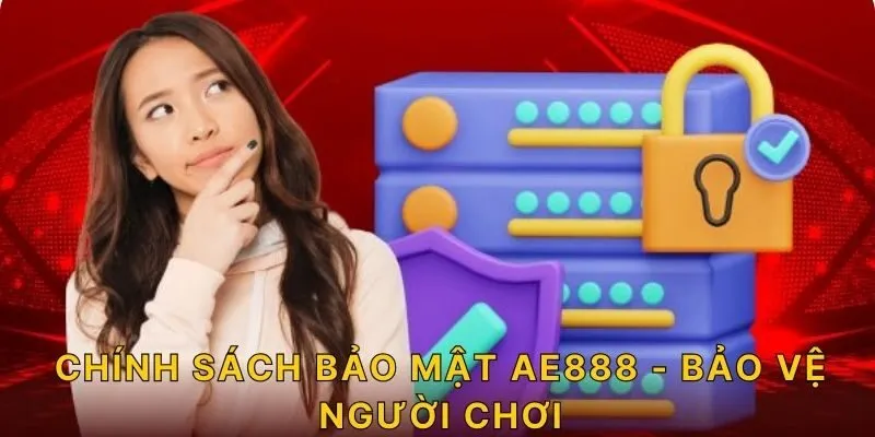 Chính sách bảo mật AE888 - Bảo vệ người chơi!