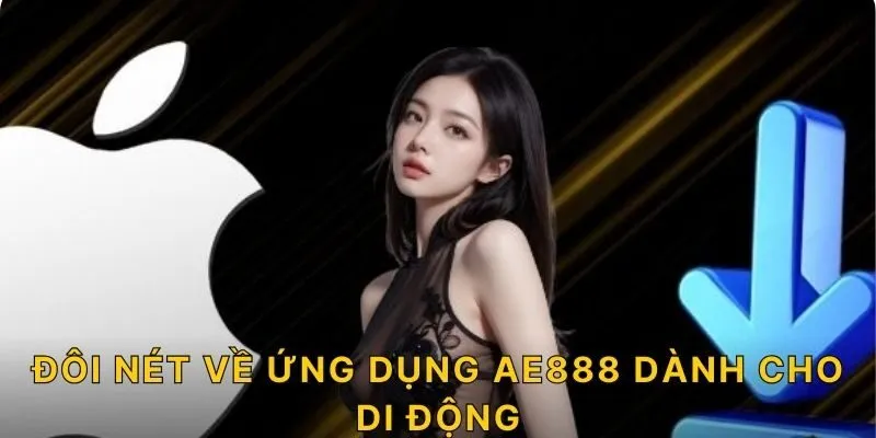 Đôi nét về ứng dụng AE888 dành cho di động 