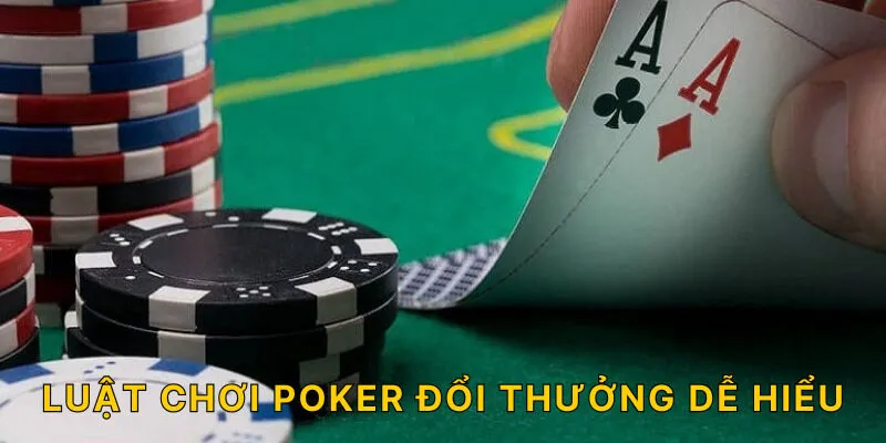 Luật chơi poker đổi thưởng dễ hiểu