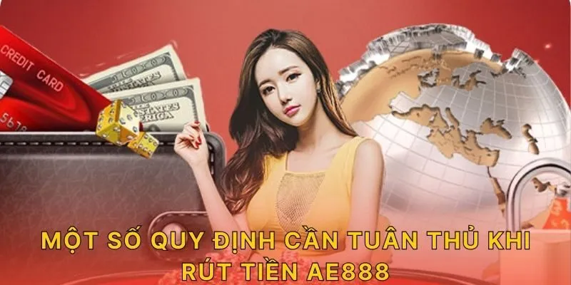 Một số quy định cần tuân thủ khi rút tiền AE888 