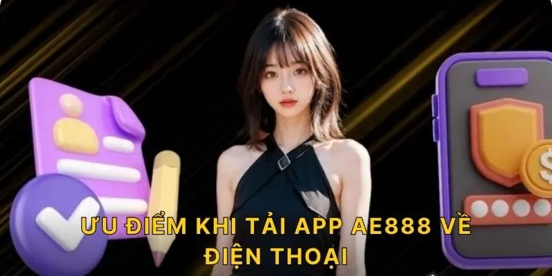 Ưu điểm khi tải app AE888 về điện thoại 